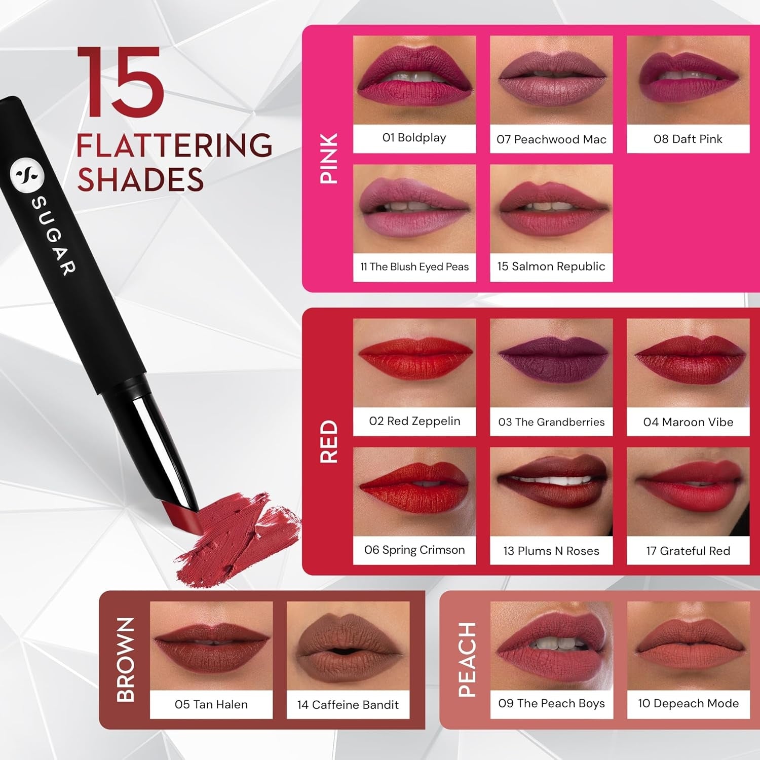 The Blush Eyed Peas (Pink Blush Nude),Bold Play (Cardinal Pink)&nbsp, Daft Pink (Deep Pink),Peachwood Mac (Peach Pink),Salmon Republic (Deep Salmon Pink),Red Zeppelin (Chilli Red),The Grandberries (Dark Berry),Maroon Vibe (Dark Red),Spring Crimson (Crimson Red),Plums N Roses (Deep Reddish Plum),Grateful Red (Cool-toned Red),Tan Halen (Chocolate Brown),Caffeine Bandit (Chocolate Brown),The Peach Boys (Brownish Peach),Depeach Mode (Peach), 
Buy lipsticks online at purepearlbeauty.com